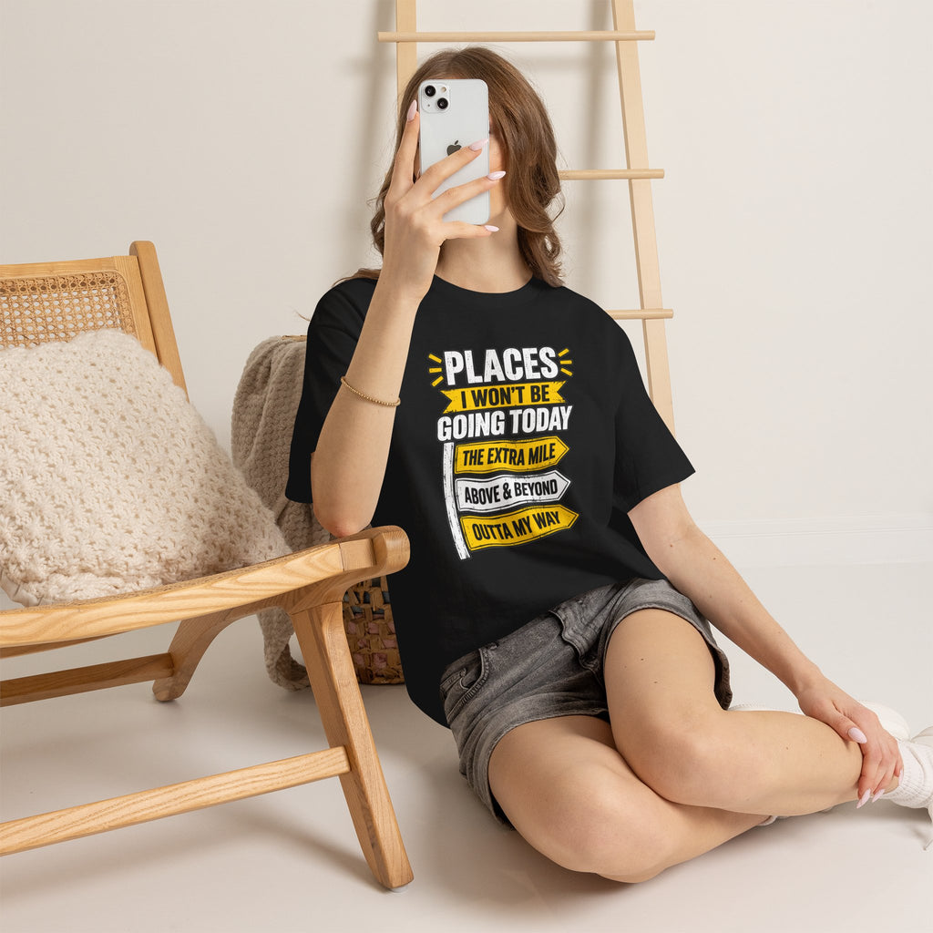 Places I Won't Be Going Today T-Shirt | Funny Road Sign Graphic Tee | Unisex design