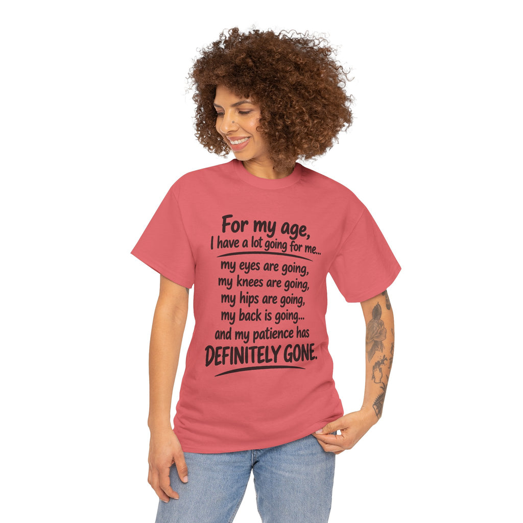 For my age I have a lot going for me T-Shirt | Funny Aging Quote Tee