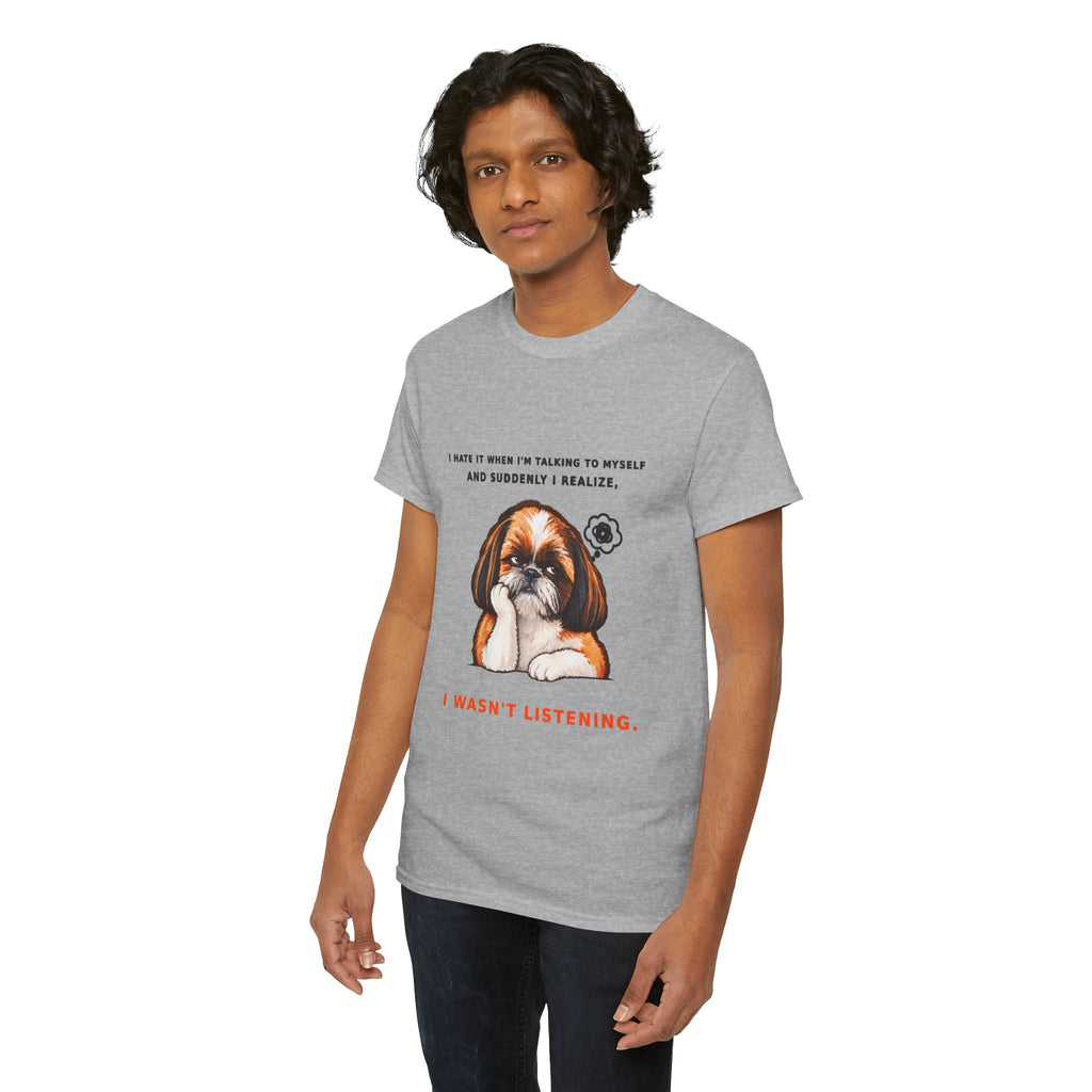 I Wasn't Listening Shih Tzu Funny Dog T-Shirt
