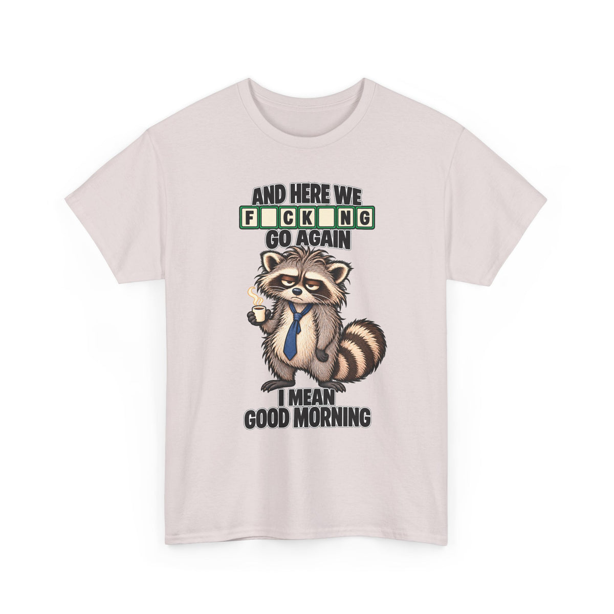 Grumpy Raccoon 'And Here We F*cking Go Again' T-Shirt | Morning Coffee Tee