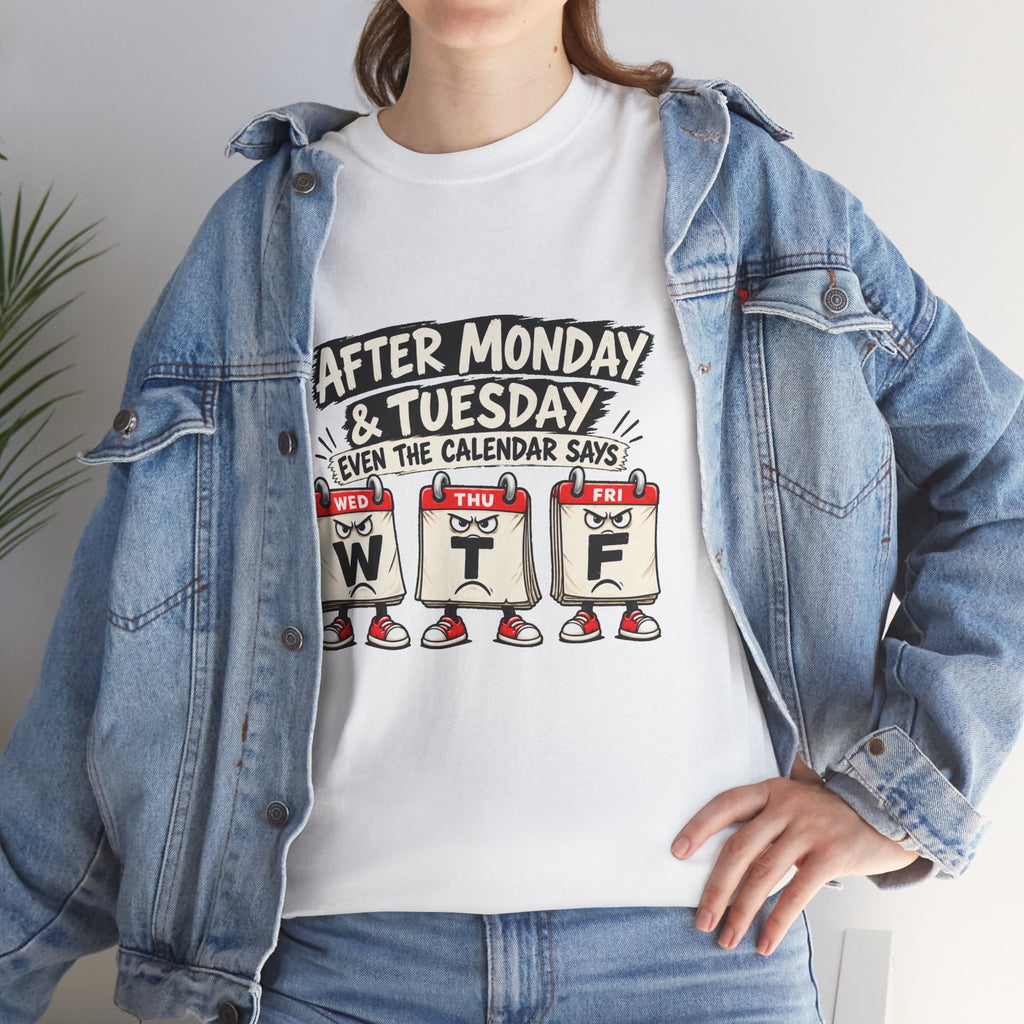 After Monday & Tuesday Funny Calendar WTF Tee | Graphic T-Shirt | Unisex design