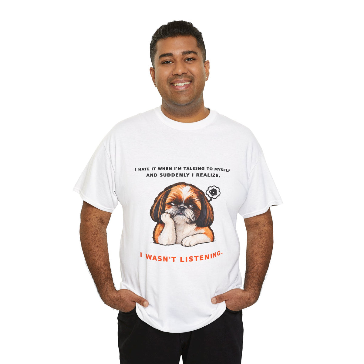 I Wasn't Listening Shih Tzu Funny Dog T-Shirt