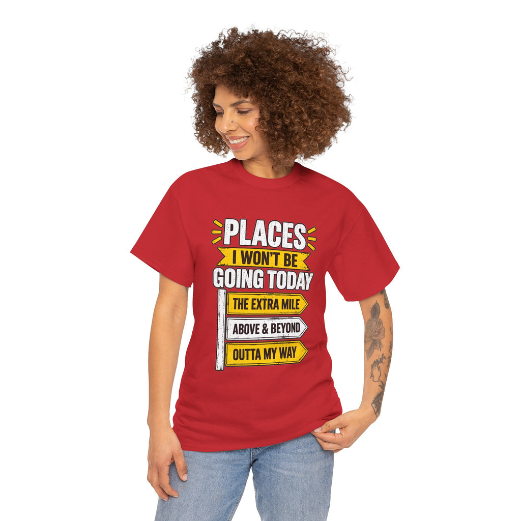 Places I Won't Be Going Today T-Shirt | Funny Road Sign Graphic Tee | Unisex design