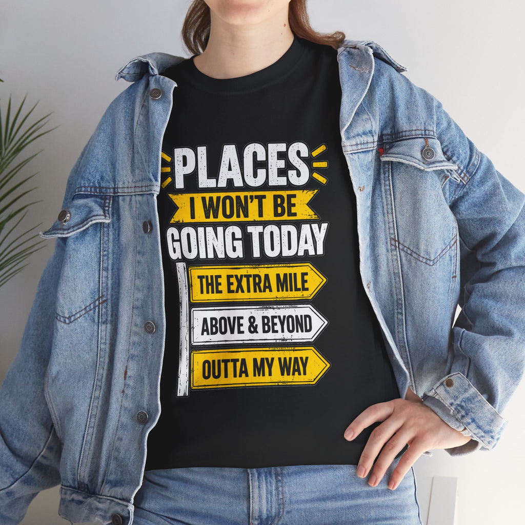 Places I Won't Be Going Today T-Shirt | Funny Road Sign Graphic Tee | Unisex design