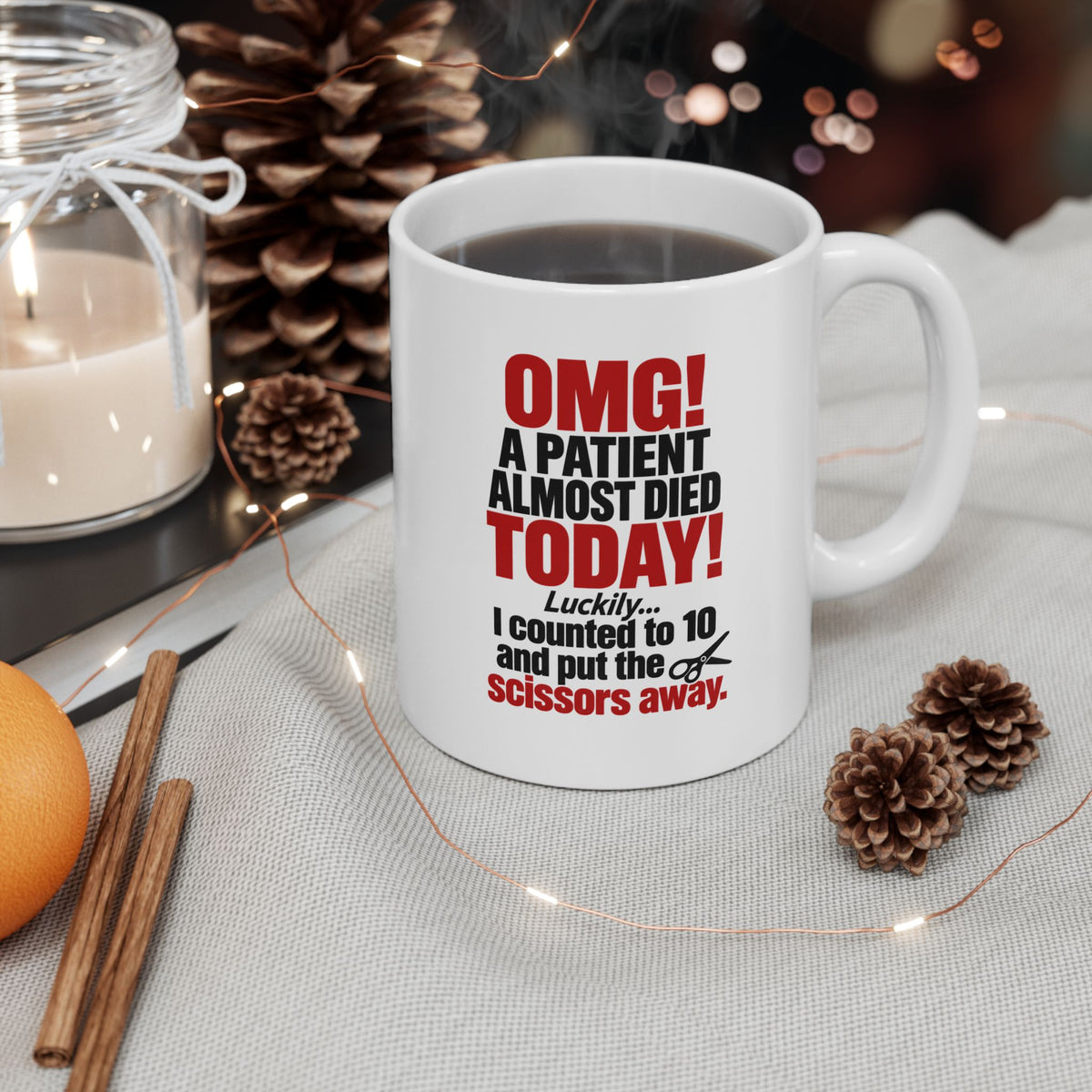 Copy of OMG! A Patient Almost Died Today Mug | Ceramic Coffee Cup, 11oz & 15 oz | Humor: Medical, Nurse, Dentist, Allied Health