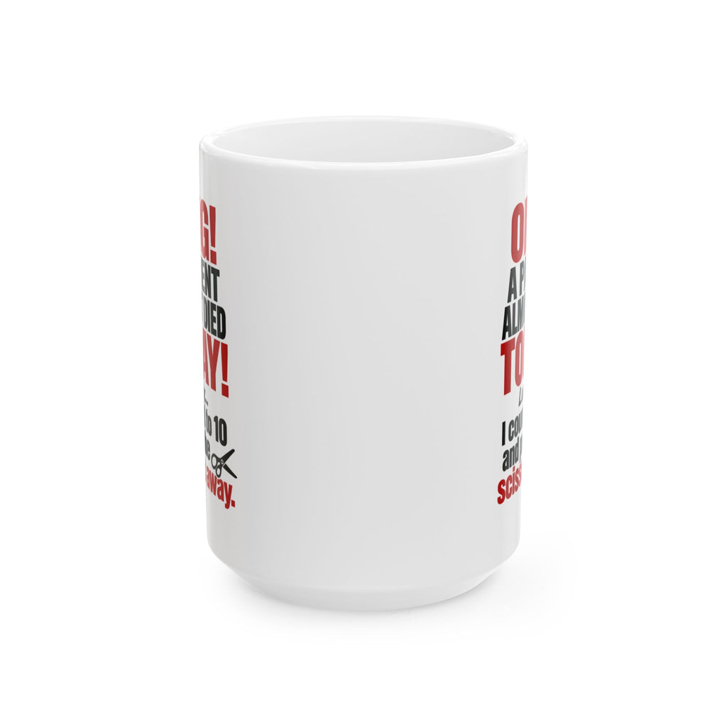 Copy of OMG! A Patient Almost Died Today Mug | Ceramic Coffee Cup, 11oz & 15 oz | Humor: Medical, Nurse, Dentist, Allied Health