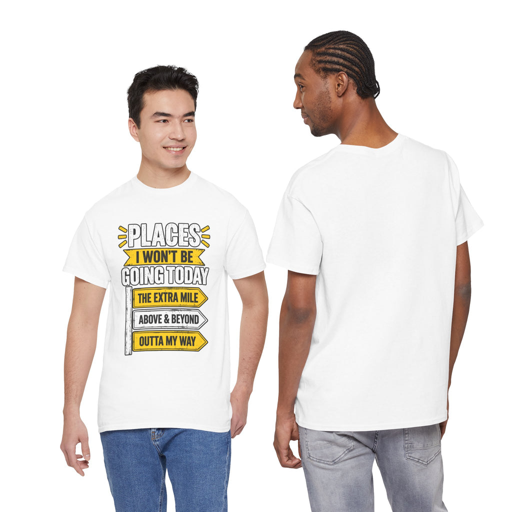 Places I Won't Be Going Today T-Shirt | Funny Road Sign Graphic Tee | Unisex design