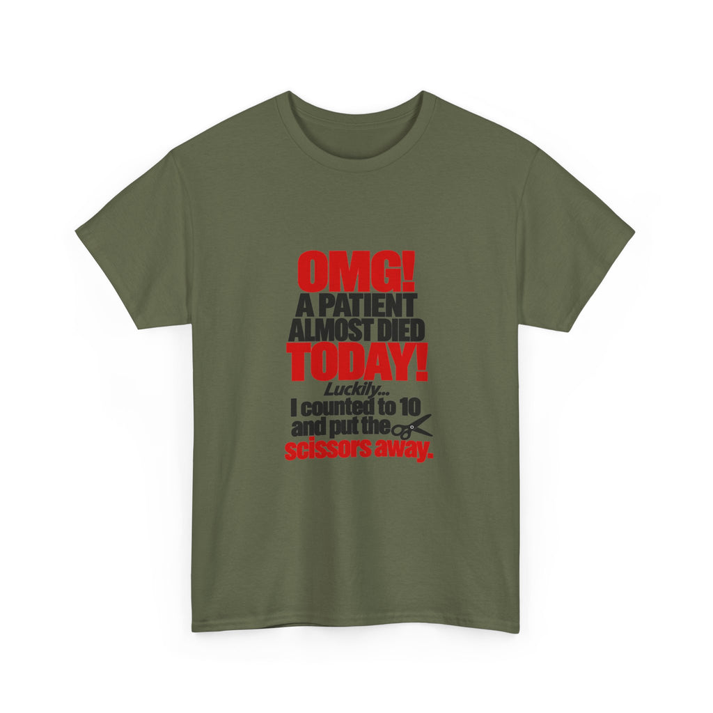 OMG A Patient Almost Died Today T-Shirt | Funny Medical/Nurse/Dentist Tee