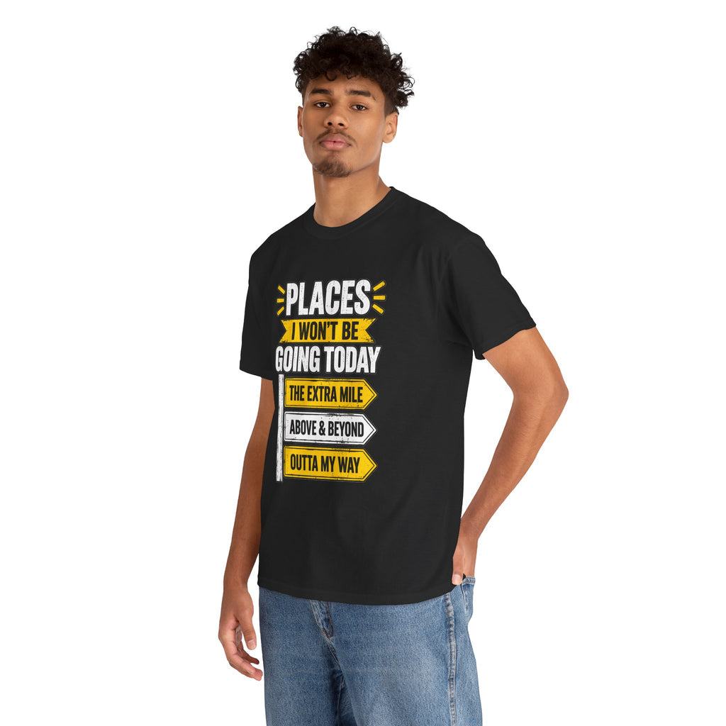 Places I Won't Be Going Today T-Shirt | Funny Road Sign Graphic Tee | Unisex design