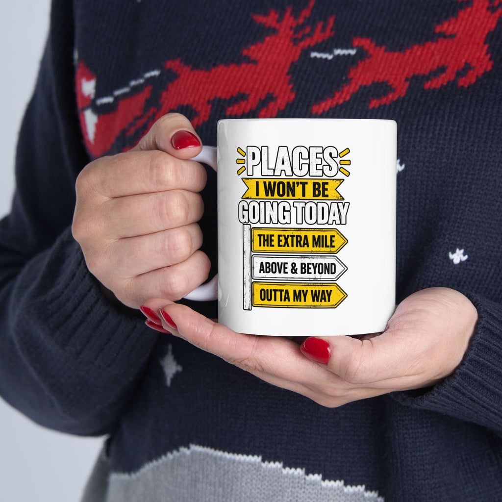Copy of Places I Wont Be going Today Mug | Above and Beyond, hell no, not today! | Funny Ceramic Mug