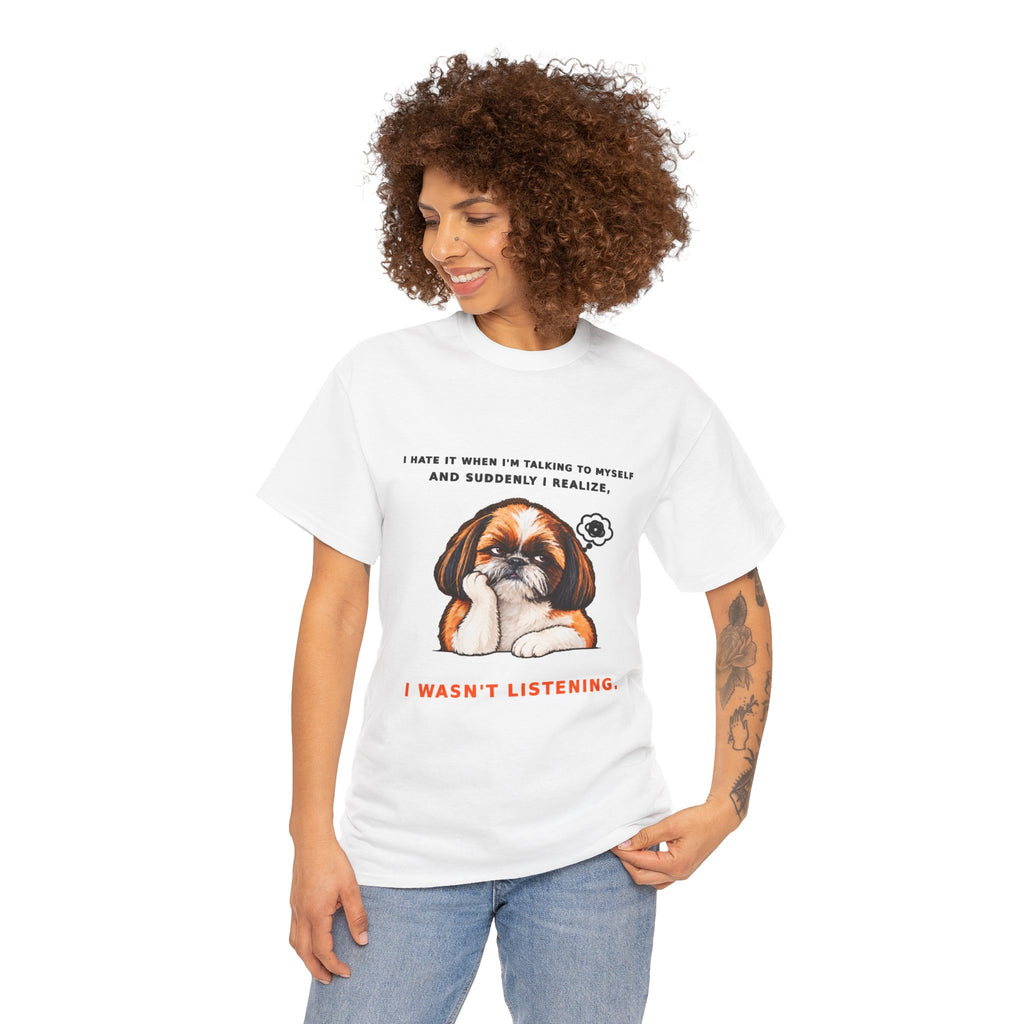 I Wasn't Listening Shih Tzu Funny Dog T-Shirt