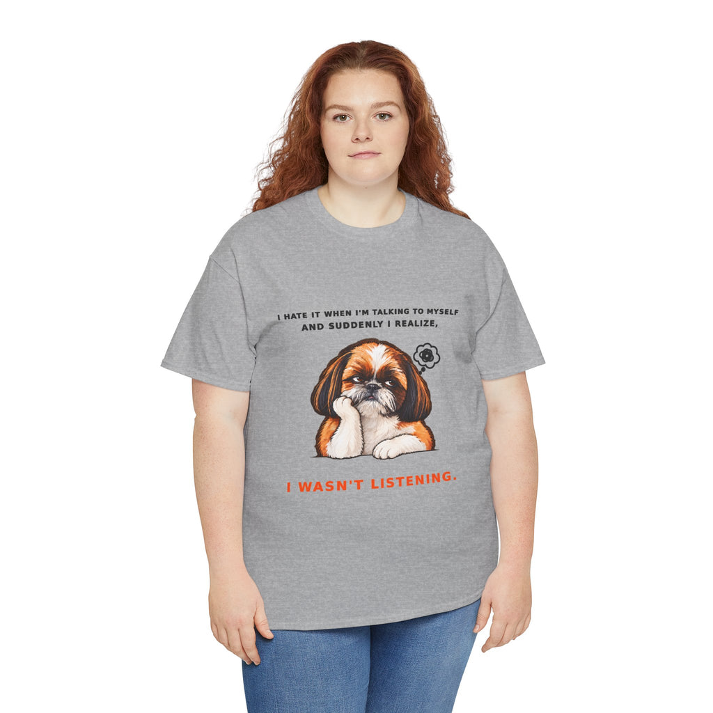 I Wasn't Listening Shih Tzu Funny Dog T-Shirt