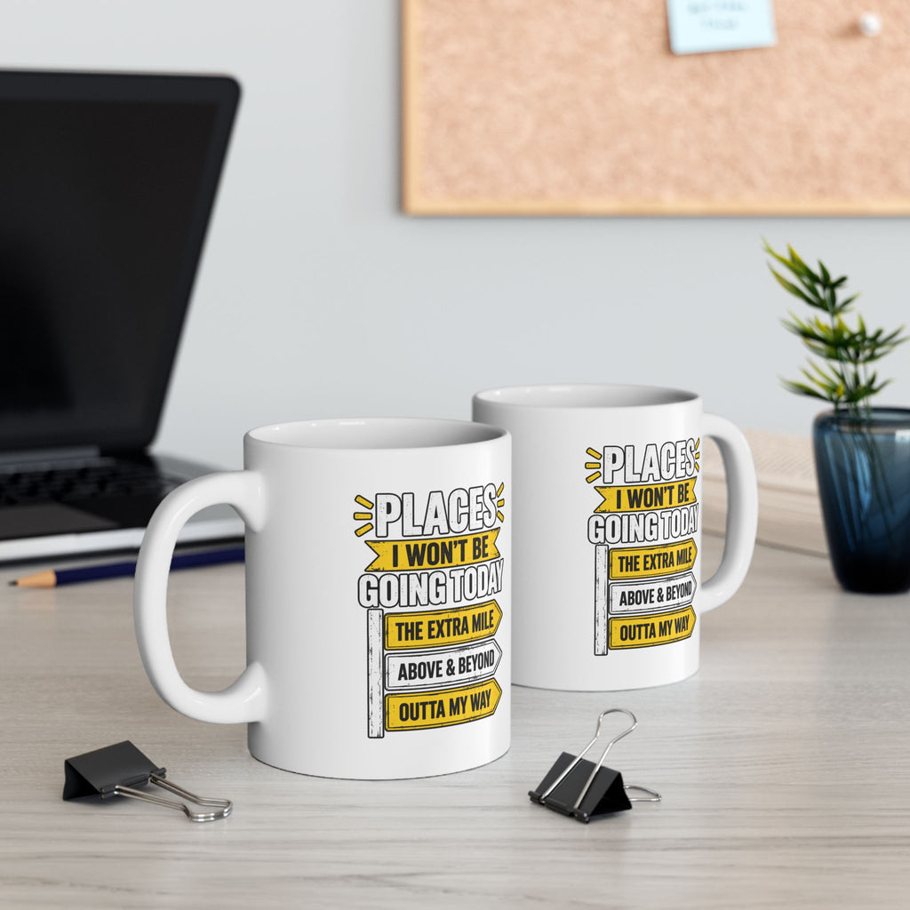 Copy of Places I Wont Be going Today Mug | Above and Beyond, hell no, not today! | Funny Ceramic Mug