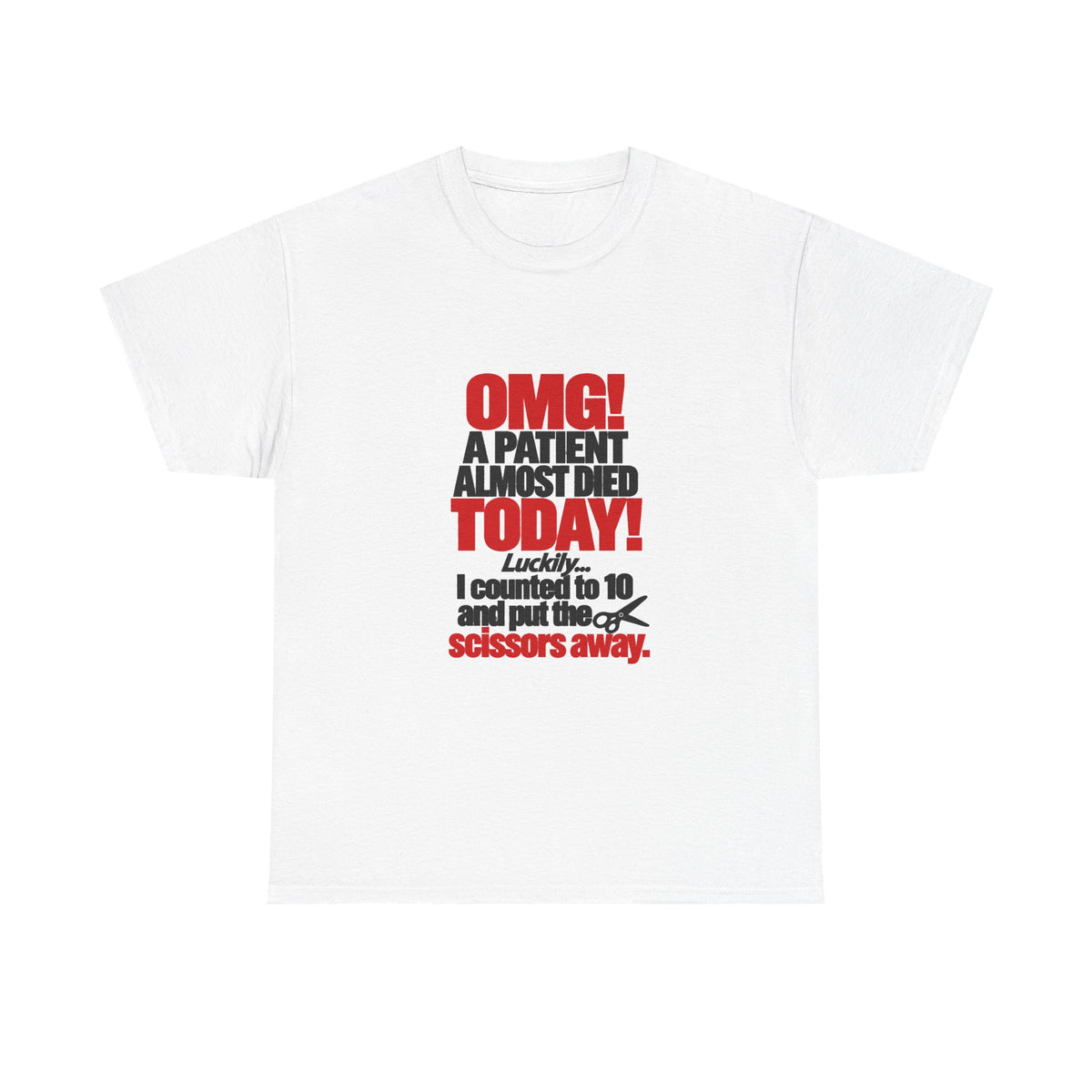 OMG A Patient Almost Died Today T-Shirt | Funny Medical/Nurse/Dentist Tee