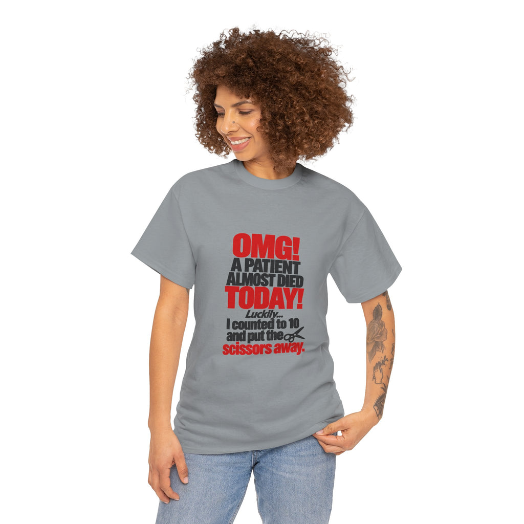 OMG A Patient Almost Died Today T-Shirt | Funny Medical/Nurse/Dentist Tee