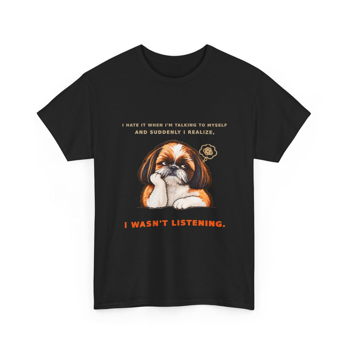 I Wasn't Listening Shih Tzu Funny Dog T-Shirt