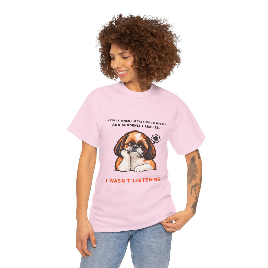 I Wasn't Listening Shih Tzu Funny Dog T-Shirt