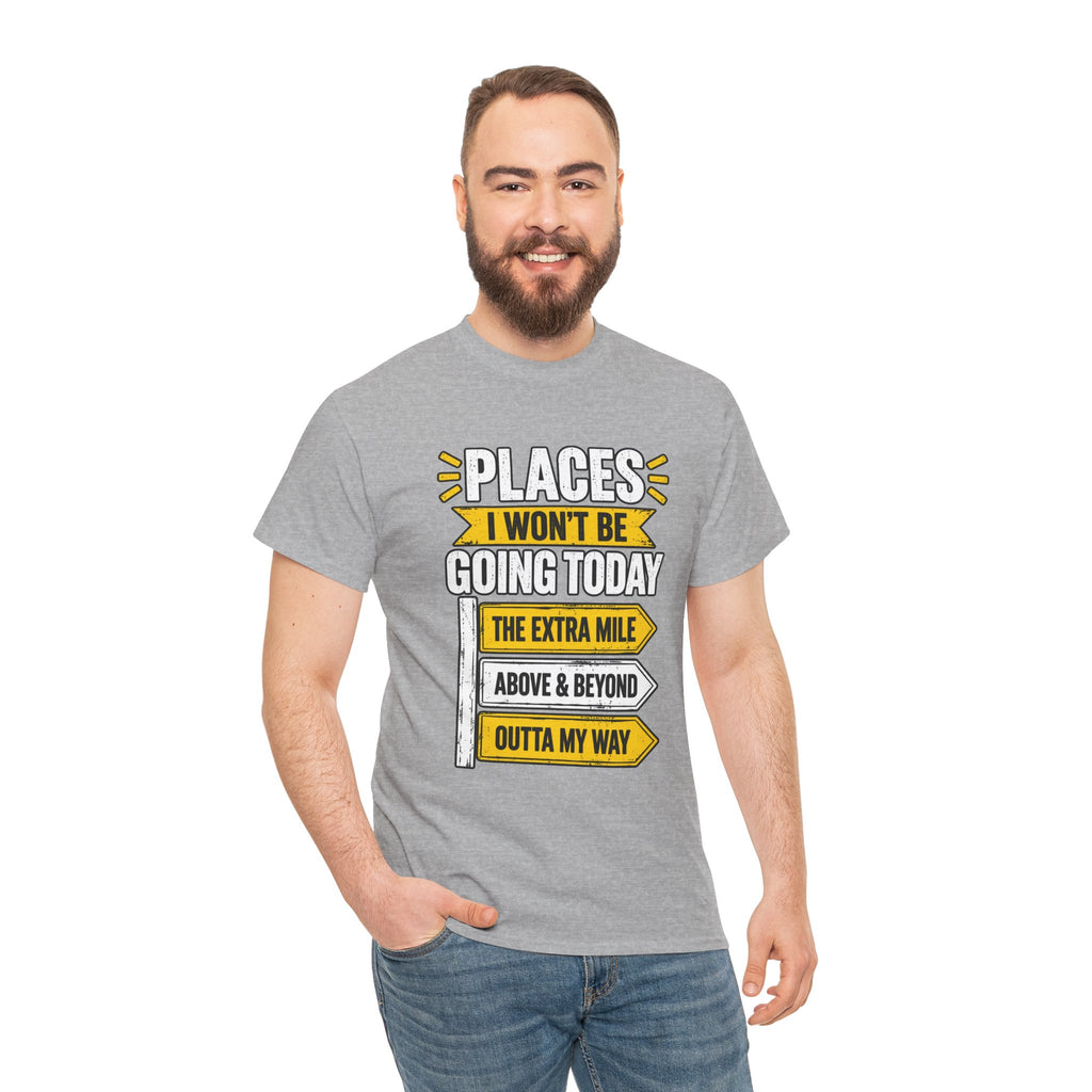 Places I Won't Be Going Today T-Shirt | Funny Road Sign Graphic Tee | Unisex design