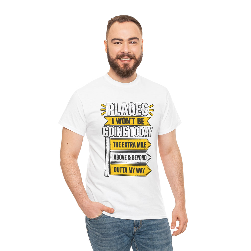 Places I Won't Be Going Today T-Shirt | Funny Road Sign Graphic Tee | Unisex design