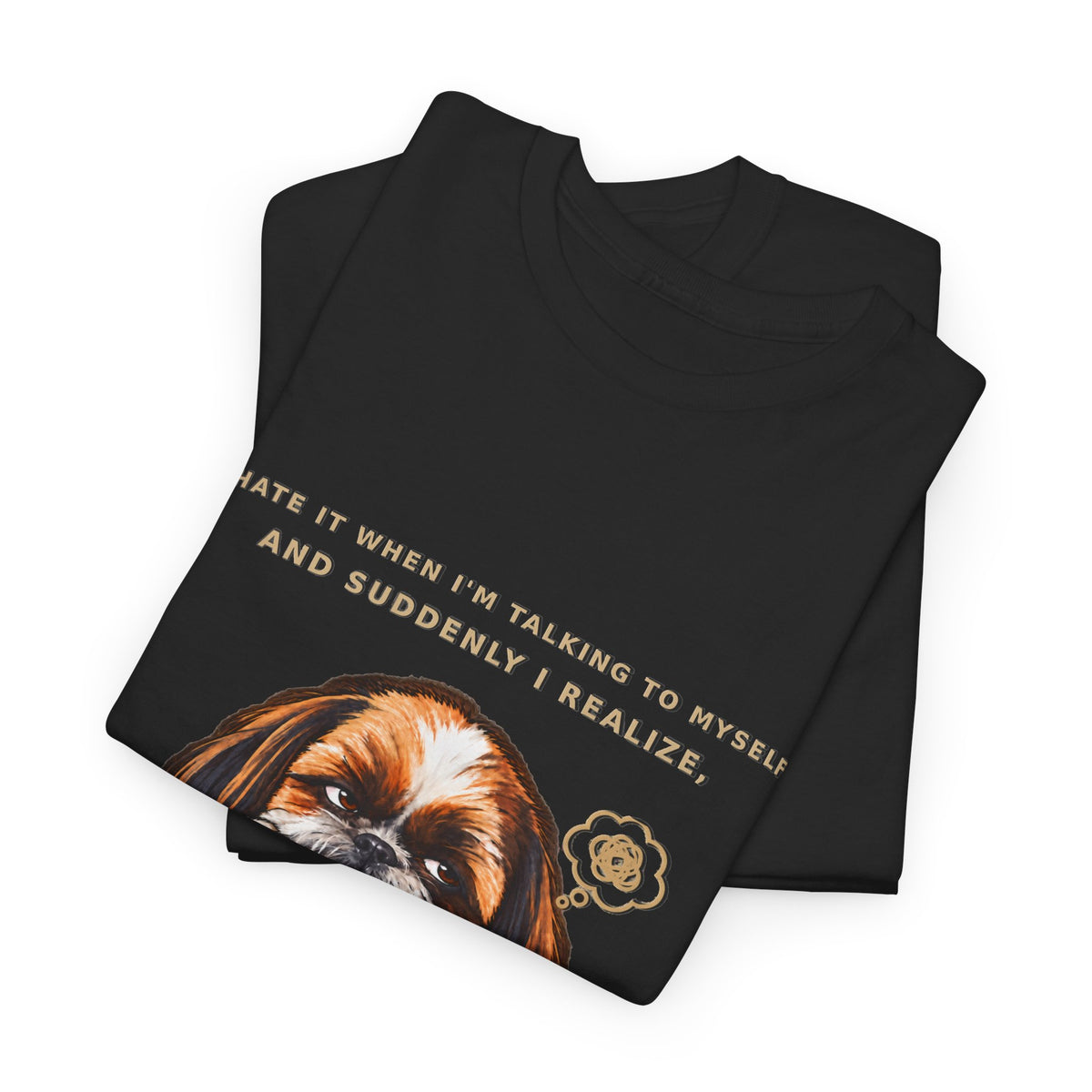 I Wasn't Listening Shih Tzu Funny Dog T-Shirt
