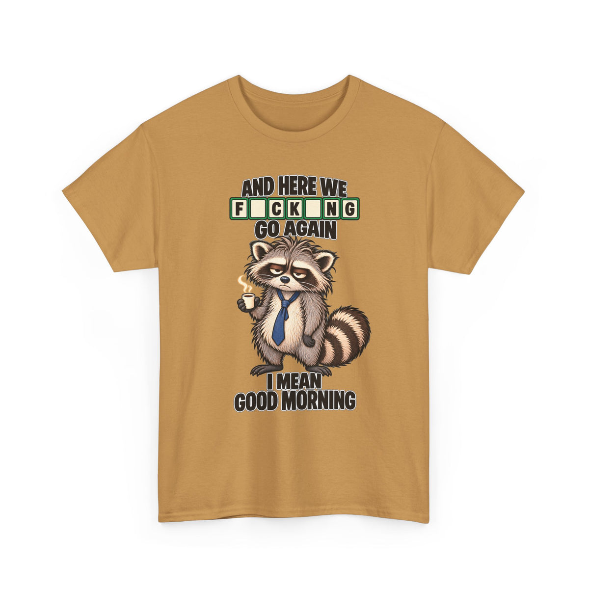 Grumpy Raccoon 'And Here We F*cking Go Again' T-Shirt | Morning Coffee Tee