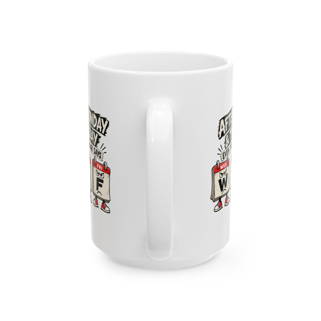 Copy of After Monday Tuesday WTF Calendar Character Mug | Funny Weekday Coffee Cup