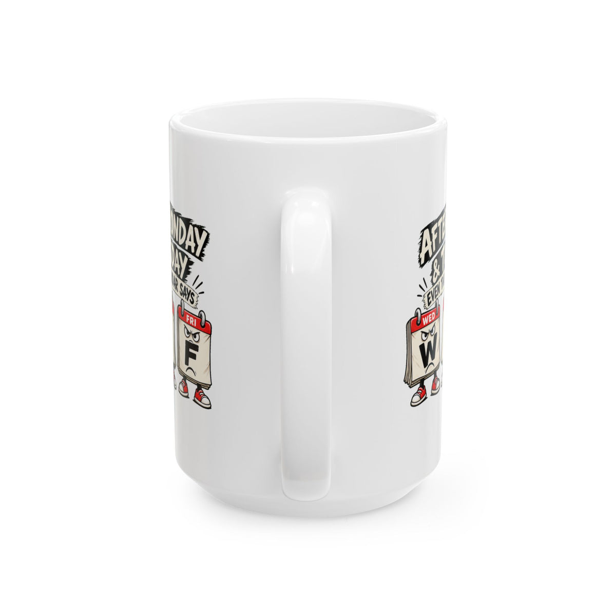 Copy of After Monday Tuesday WTF Calendar Character Mug | Funny Weekday Coffee Cup