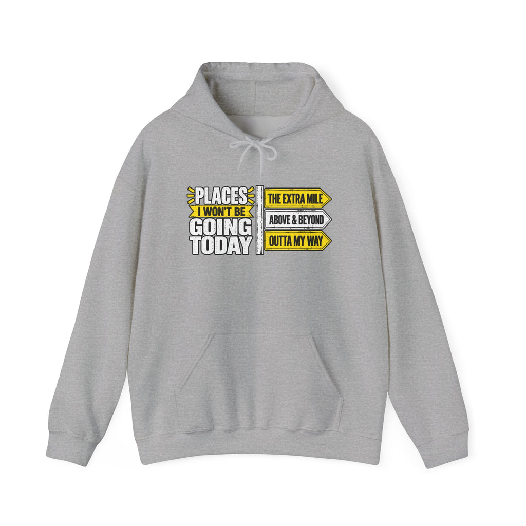 Places I Won't Be Going Today Hoodie | Graphic Hoodie, Sarcastic Quote | Unisex design