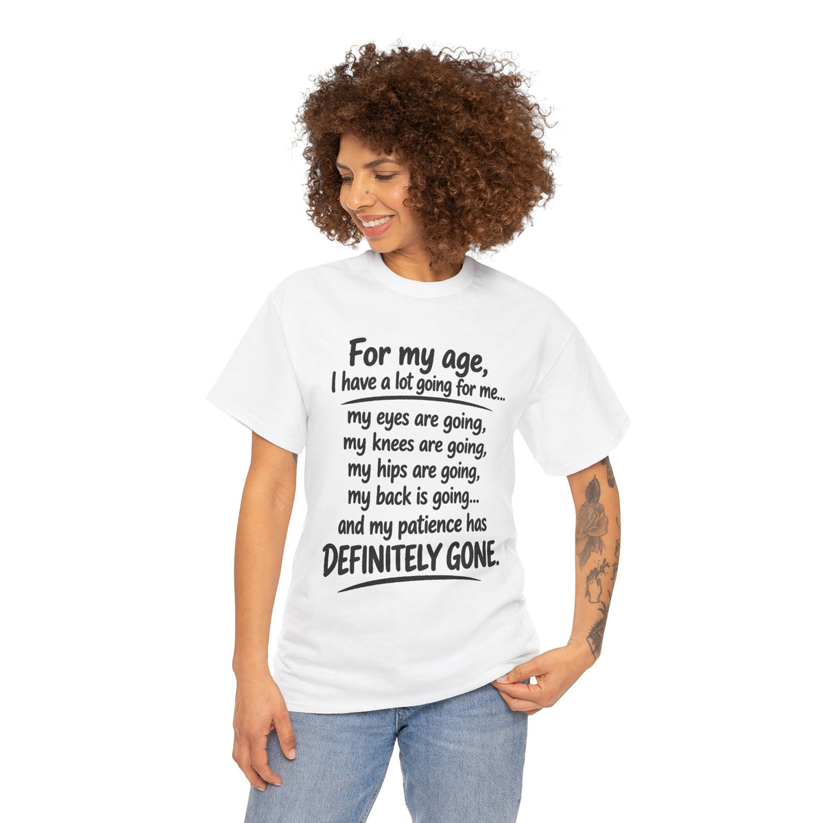 For my age I have a lot going for me T-Shirt | Funny Aging Quote Tee