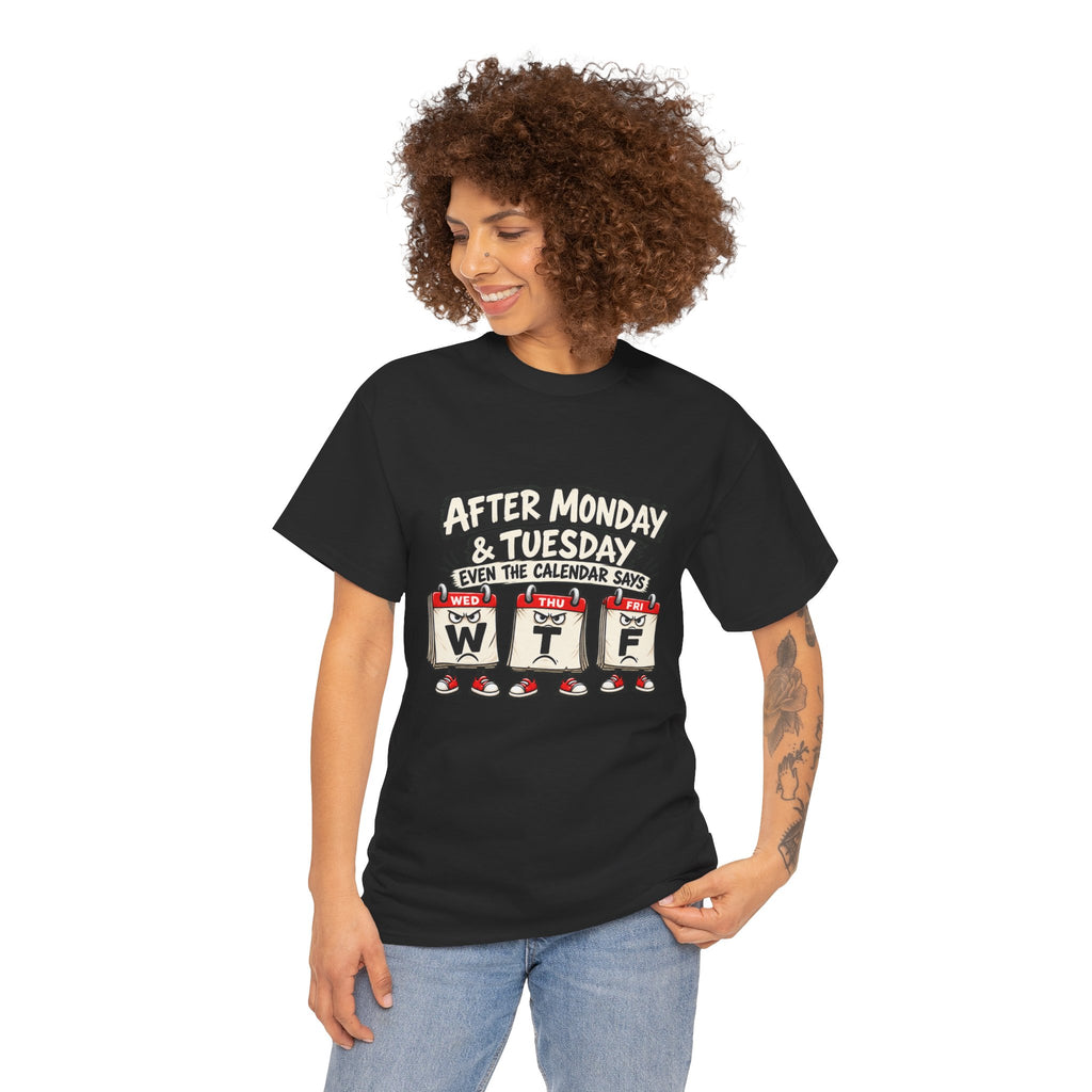 After Monday & Tuesday Funny Calendar WTF Tee | Graphic T-Shirt | Unisex design