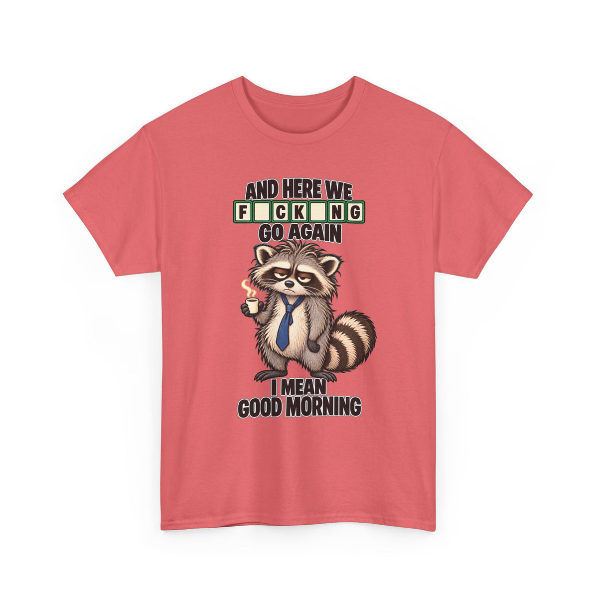 Grumpy Raccoon 'And Here We F*cking Go Again' T-Shirt | Morning Coffee Tee