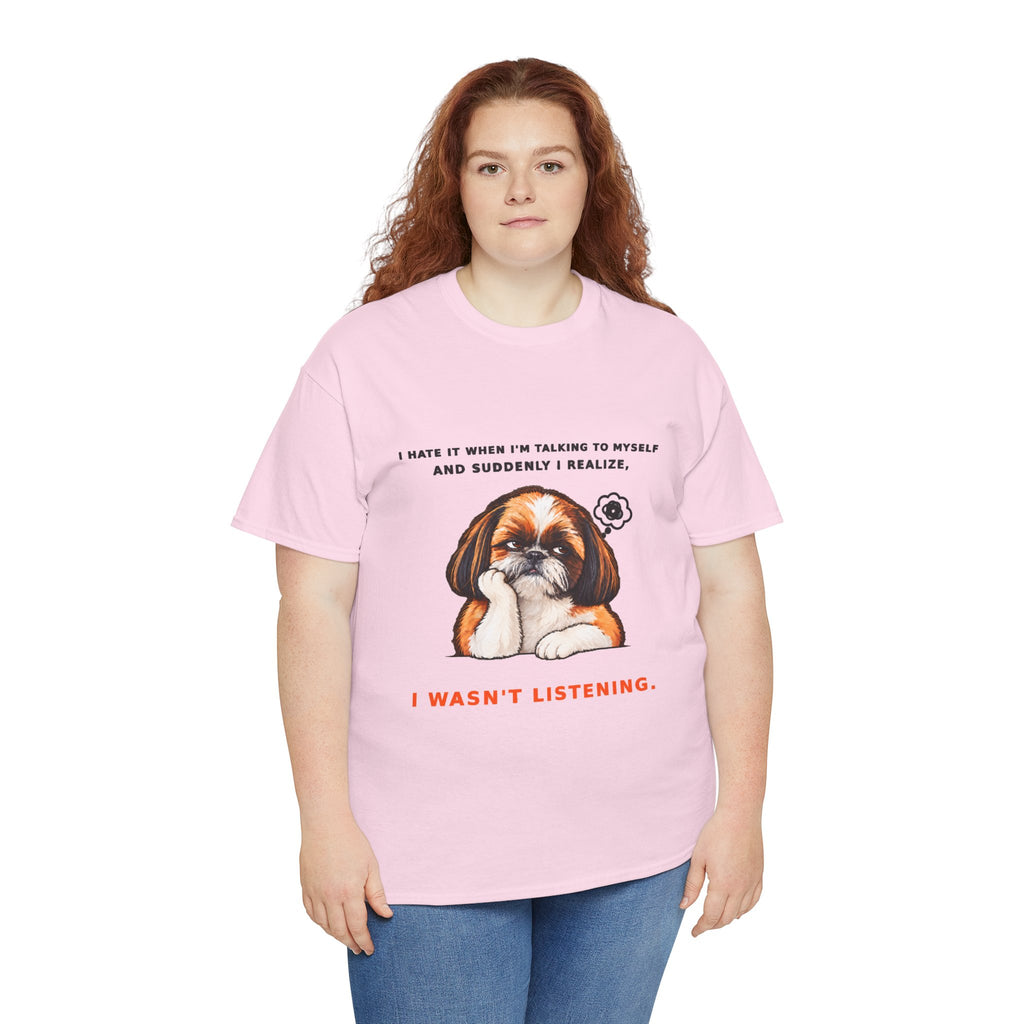 I Wasn't Listening Shih Tzu Funny Dog T-Shirt