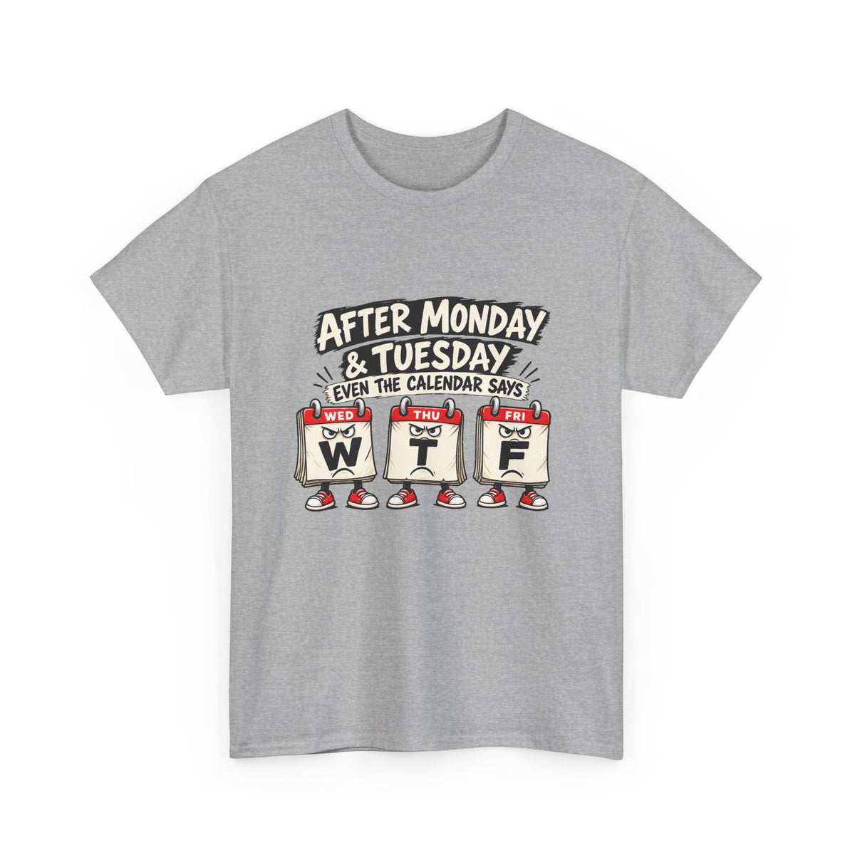 After Monday & Tuesday Funny Calendar WTF Tee | Graphic T-Shirt | Unisex design