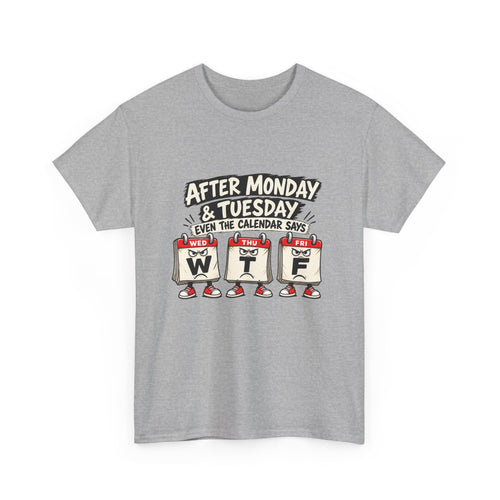 After Monday & Tuesday Funny Calendar WTF Tee | Graphic T-Shirt | Unisex design