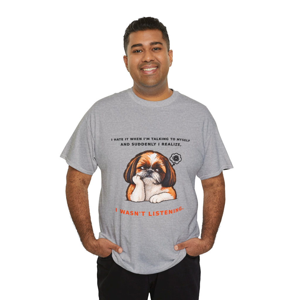 I Wasn't Listening Shih Tzu Funny Dog T-Shirt