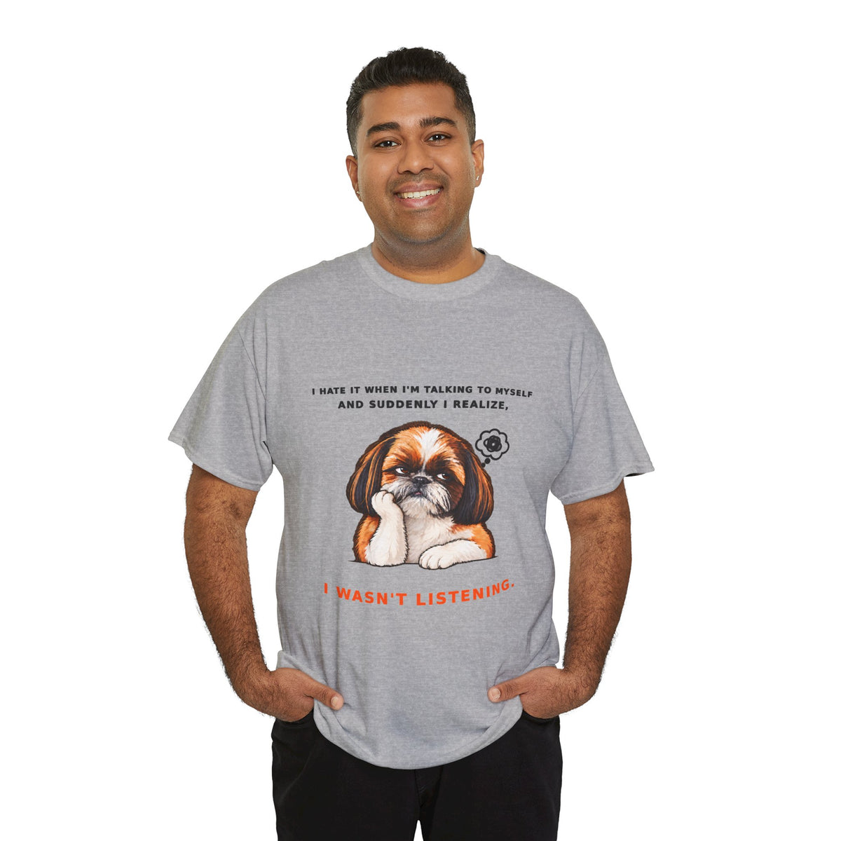 I Wasn't Listening Shih Tzu Funny Dog T-Shirt