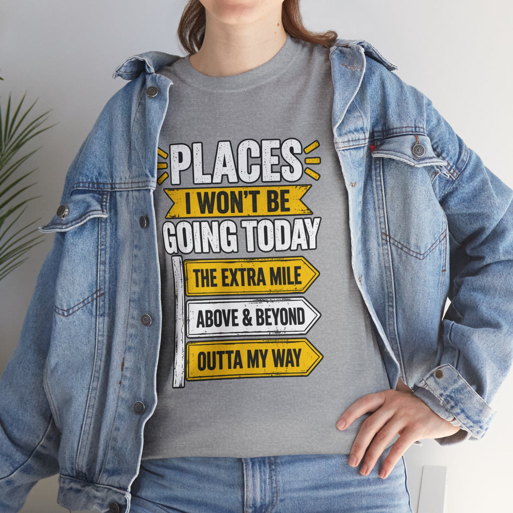Places I Won't Be Going Today T-Shirt | Funny Road Sign Graphic Tee | Unisex design