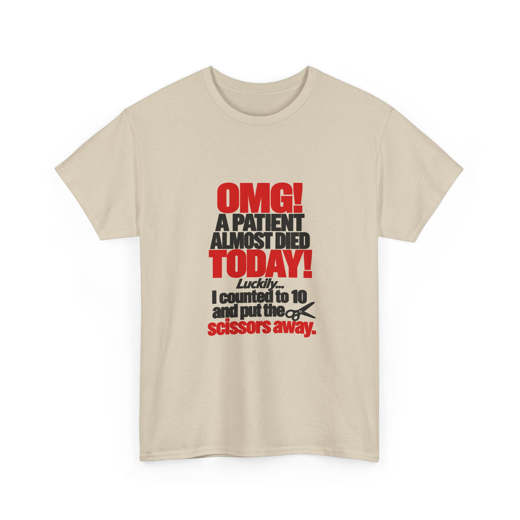 OMG A Patient Almost Died Today T-Shirt | Funny Medical/Nurse/Dentist Tee