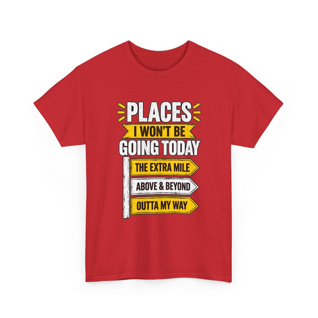 Places I Won't Be Going Today T-Shirt | Funny Road Sign Graphic Tee | Unisex design