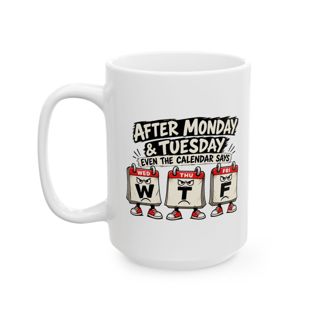 Copy of After Monday Tuesday WTF Calendar Character Mug | Funny Weekday Coffee Cup