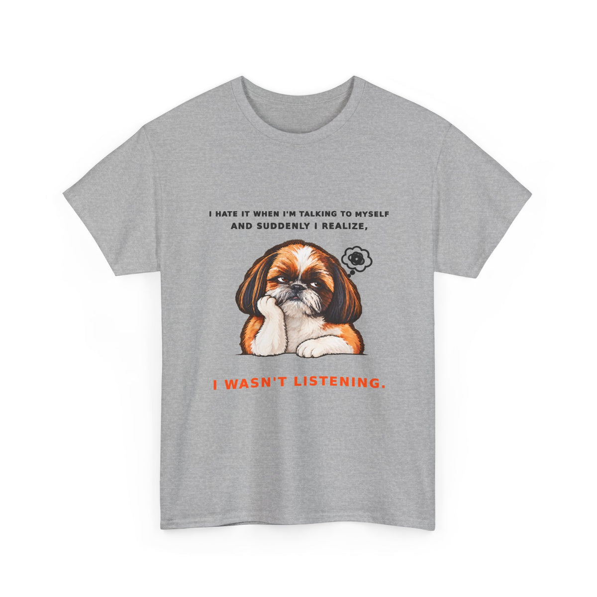 I Wasn't Listening Shih Tzu Funny Dog T-Shirt