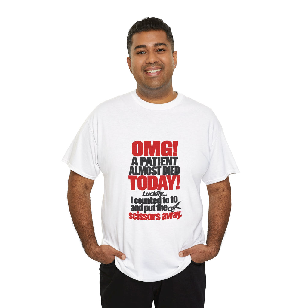 OMG A Patient Almost Died Today T-Shirt | Funny Medical/Nurse/Dentist Tee