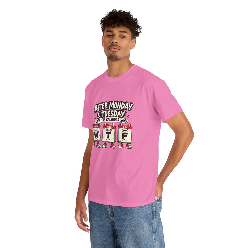 After Monday & Tuesday Funny Calendar WTF Tee | Graphic T-Shirt | Unisex design