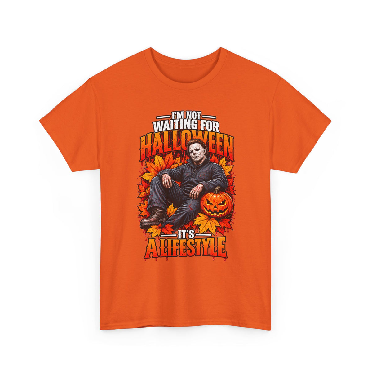 I'm Not Waiting for Halloween It's a Lifestyle tee | Michael Myers Halloween design