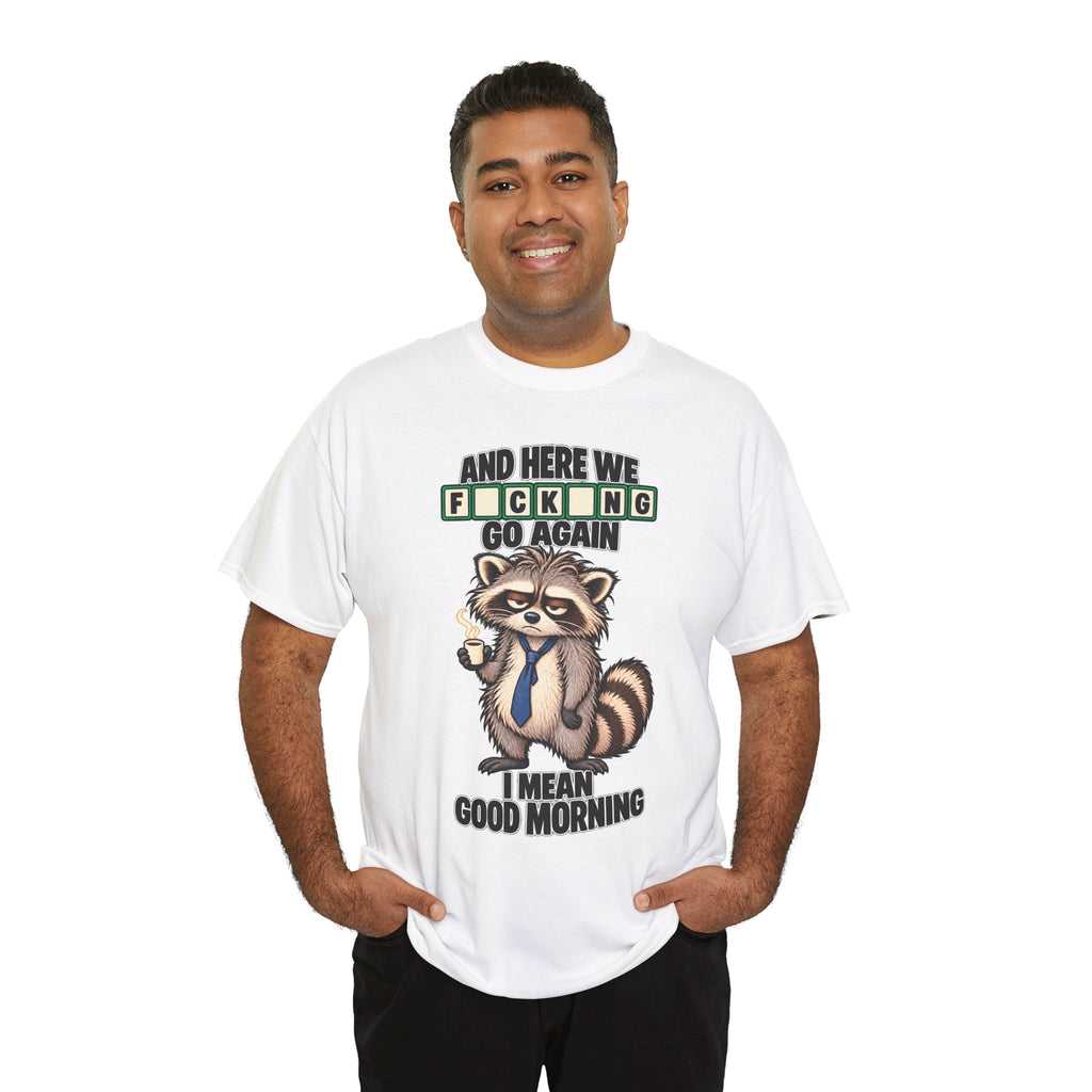 Grumpy Raccoon 'And Here We F*cking Go Again' T-Shirt | Morning Coffee Tee