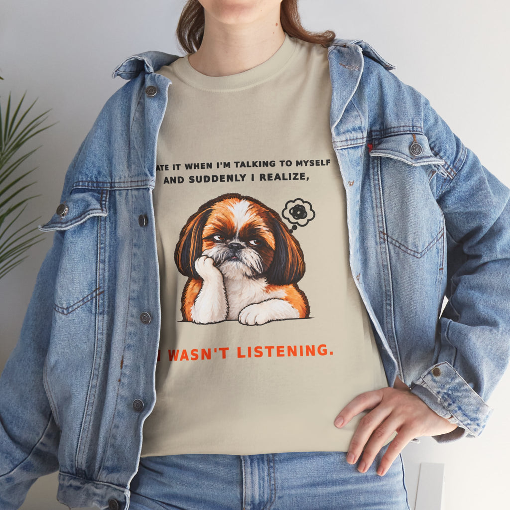 I Wasn't Listening Shih Tzu Funny Dog T-Shirt
