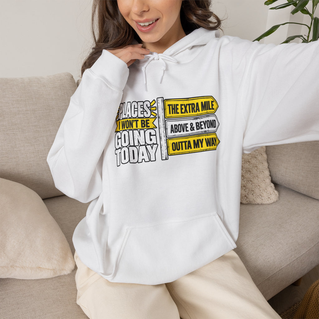 Places I Won't Be Going Today Hoodie | Graphic Hoodie, Sarcastic Quote | Unisex design