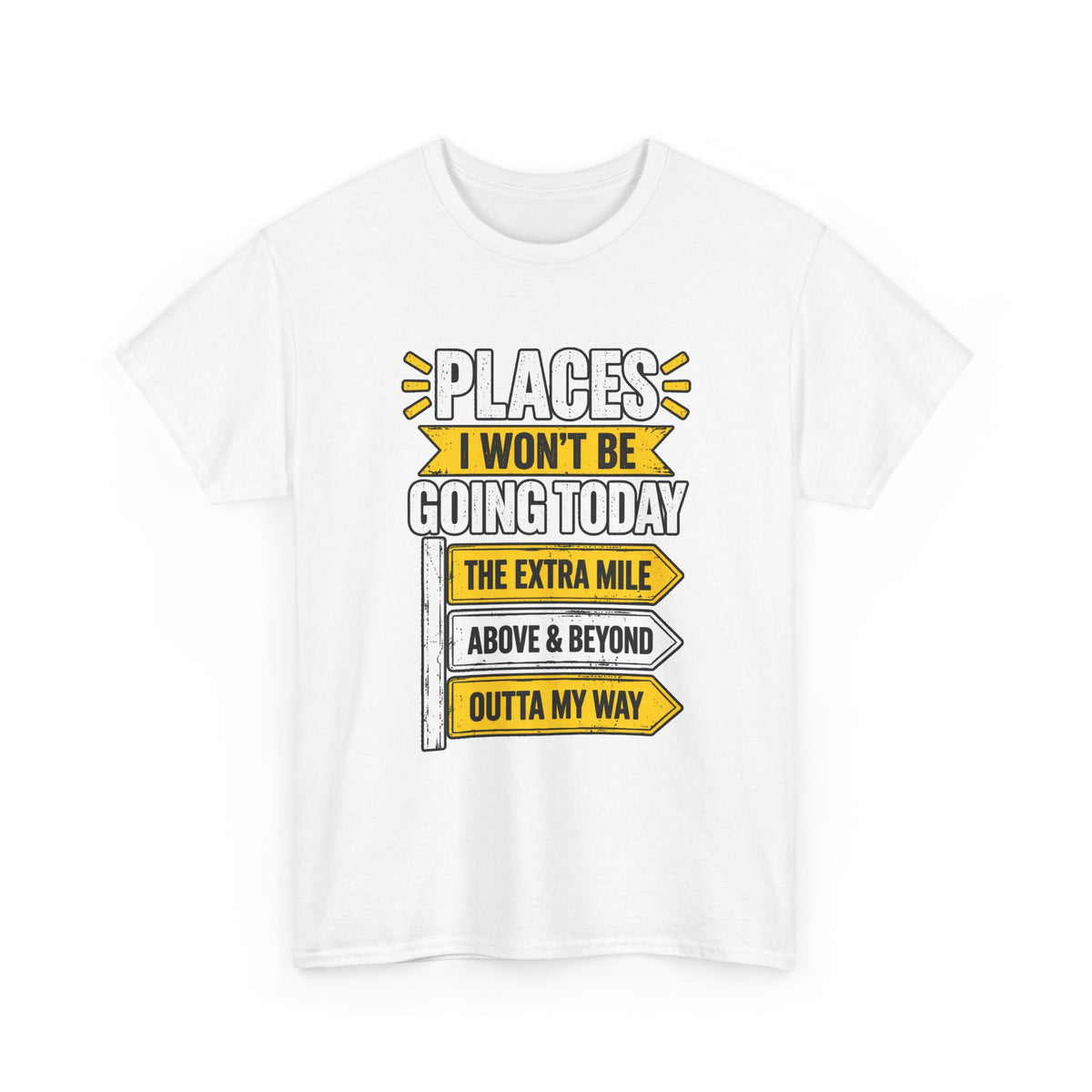 Places I Won't Be Going Today T-Shirt | Funny Road Sign Graphic Tee | Unisex design