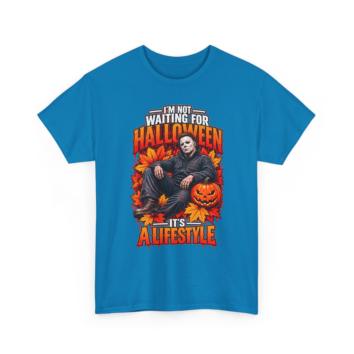 I'm Not Waiting for Halloween It's a Lifestyle tee | Michael Myers Halloween design