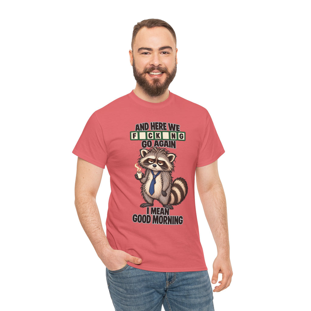 Grumpy Raccoon 'And Here We F*cking Go Again' T-Shirt | Morning Coffee Tee